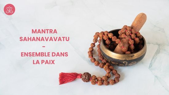 Série du mois de Décembre - Mantra  Sahanavavatu - Ensemble dans la paix